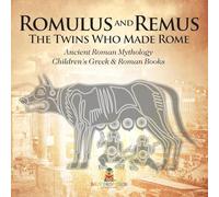 Romulus and Remus: The Twins Who Made Rome - Ancient Roman Mythology | Children's Greek & Roman Books
