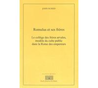 Romulus et ses frères: Le collège des frères arvales, modèle du culte public dans la Rome des empereurs
