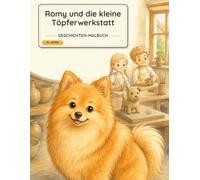 Romy und die kleine Töpferwerkstatt: Ein Zwergspitz-Malbuch mit warmer Dorfgeschichte für Kinder ab 5