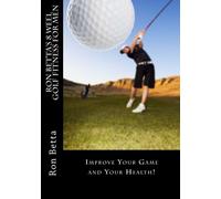 Ron Betta's 8 Week Golf Fitness for Men: Improve Your Game and Your Health!