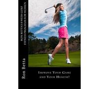 Ron Betta's 8 W olf Fitness Program for Women: Improve Your Game and Your Health!