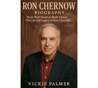 Ron Chernow Biography From Wall Street to Mark Twain: The Life and Legacy of Ron Chernow (Lives That Inspire biographies)
