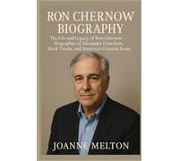 RON CHERNOW BIOGRAPHY: The Life and Legacy of Ron Chernow - Biographer of Alexander Hamilton, Mark Twain, and America’s Greatest Icons (Real Lives, Real Impact)