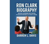 Ron Clark Biography: Igniting Classrooms with Passion: The Educator Redefining 21st-Century Learning