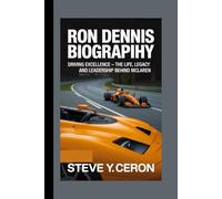 RON DENNIS BIOGRAPHY: Driving Excellence - The Life, Legacy and Leadership Behind McLaren