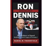 RON DENNIS BIOGRAPHY: The Architect of Speed: Building McLaren's Legacy in Formula 1