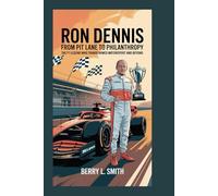Ron Dennis: From Pit Lane to Philanthropy: The F1 Legend Who Transformed Motorsport and Beyond