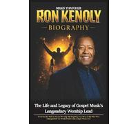 Ron Kenoly Biograhy: The Life and Legacy of Gospel Music's Legendary Worship Leader: From Secular Stage to Sacred Worship-The Inspiring True Story of ... God | Complete Biography with Untold Stories