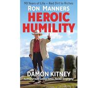 Ron Manners Heroic Humility: 90 Years of Life - Red Dirt to Riches