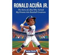 RONALD ACUÑA JR.: The Story of a Boy Who Turned Big Dreams into Baseball Greatness (Sports Heroes for Kids)