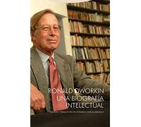 Ronald Dworkin: Una biografía intelectual (Tiempo Recobrado)
