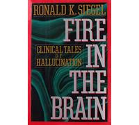 Ronald K : Fire in the Brain: Clinical Tales of Hallucination