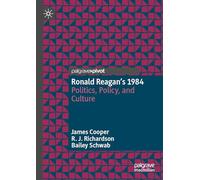 Ronald Reagan’s 1984: Politics, Policy, and Culture