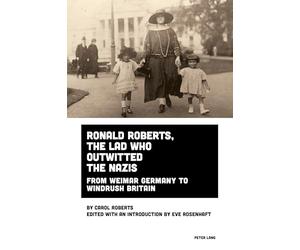 Ronald Roberts, the Lad Who Outwitted the Nazis: From Weimar Germany to Windrush Britain: 6 (Imagining Black Europe)