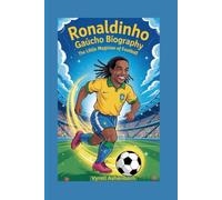 RONALDINHO GAÚCHO BIOGRAPHY: The Little Magician of Football