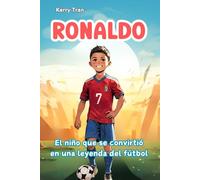 Ronaldo: El niño que se convirtió en una leyenda del fútbol: Libro de biografía ilustrado para niños: Una historia de esfuerzo y perseverancia (Biografías deportivas para niños)
