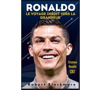 Ronaldo: Le voyage inédit vers la grandeur