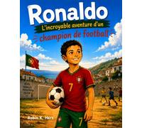 Ronaldo: L'incroyable aventure d'un champion de football: Livre de foot illustré pour enfants