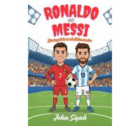 Ronaldo und Messi: Die inspirierende Reise zweier Fußballlegenden: Eine unterhaltsame und motivierende Biografie für Kinder, die große Träume haben und Fußball lieben