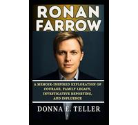Ronan Farrow: A Memoir-Inspired Exploration of Courage, Family Legacy, Investigative Reporting, and Influence