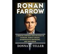 Ronan Farrow: A Memoir-Inspired Exploration of Courage, Family Legacy, Investigative Reporting, and Influence