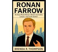 RONAN FARROW: An Easy Read About a Brave Journalist, Lawyer, and Truth Seeker