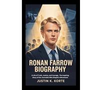 RONAN FARROW BIOGRAPHY: A Life of Truth, Justice, and Courage, The Inspiring Story of the Journalist Who Shaped a Movement