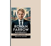 RONAN FARROW BIOGRAPHY: From Humble Beginnings To Global Influence - History, Humanity, And The Hero Within