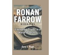 RONAN FARROW BIOGRAPHY: Uncovering Truths in a World of Secrets