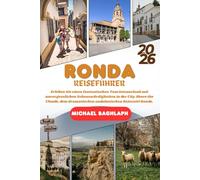 Ronda REISEFÜHRER 2026: Erleben Sie einen fantastischen Touristenurlaub mit unvergesslichen Sehenswürdigkeiten in der Stadt über den Wolken, dem dramatischen andalusischen Reiseziel Ronda.
