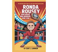 Ronda Rousey: Judo Queen, MMA Warrior, WWE Star: The Awesome True Story of a Girl Who Never Backed Down
