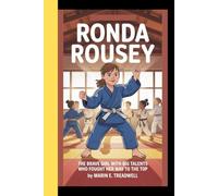 RONDA ROUSEY: The Brave Girl with Big Talents Who Fought Her Way to the Top