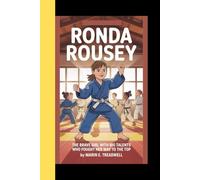RONDA ROUSEY: The Brave Girl with Big Talents Who Fought Her Way to the Top