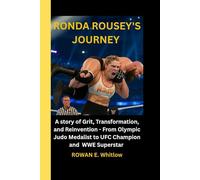 RONDA ROUSEY'S JOURNEY: A Story of Grit, Transformation and Reinvention - From Olympic Judo Medalist to UFC Champion and WWE Superstar I