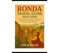 Ronda Travel Guide 2025/2026: A Journey Through Time, Culture, and Nature in Spain’s Historic Gem, From the Puente Nuevo to Flamenco Nights and BeyondTry