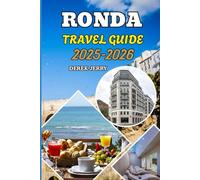 RONDA TRAVEL GUIDE 2025-2026: Experience Ronda 2025-2026 with Must See Sights Outdoor Escapes and Authentic Travel Tips