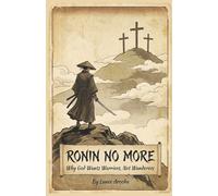 Ronin No More: Why God Wants Warriors, Not Wanderers