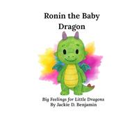 Ronin the Baby Dragon: Big Feelings for Little Dragons