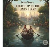 RONIN WESNA: RETURN TO THE GREEEN HEART: 3 (The Green Heartbeat)