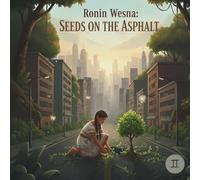 RONIN WESNA: SEEDS ON THE ASPHALT (The Green Heartbeat)