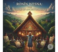RONIN WESNA: THE TEMPLE OF ANCESTRAL LOVE: 4 (The Green Heartbeat)