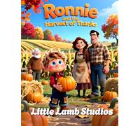 Ronnie and the Harvest of Thanks: A Christian Thanksgiving Story About Gratitude, Faith, and Family: A heartwarming Christian picture book teaching ... (Faith-Filled Fall & Thanksgiving Series)