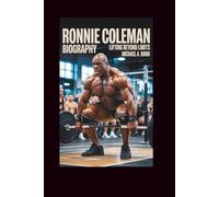 RONNIE COLEMAN BIOGRAPHY: Lifting Beyond Limits