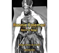 Ronnie Coleman: Born to Reign: Reign comes at a price