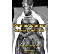 Ronnie Coleman: Geboren zur Herrschaft: Reign hat seinen Preis