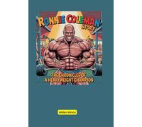 Ronnie Coleman Story: The Chronicles of a Heavyweight Champion