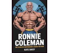 Ronnie Coleman: The fearless bodybuilding Legend for kids