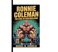 RONNIE COLEMAN: The King of Bodybuilding