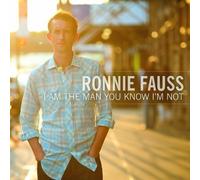 Ronnie Fauss - I Am the Man You Know I'm Not by Ronnie Fauss (2012) Audio CD