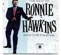 Ronnie Hawkins & The Hawks - The Best of Ronnie Hawkins and the Hawks
